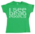 Miniatyrbild 6 av 6: I See Dead Pixels Girly T-shirt