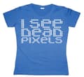 Miniatyrbild 2 av 6: I See Dead Pixels Girly T-shirt