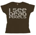 Miniatyrbild 1 av 6: I See Dead Pixels Girly T-shirt