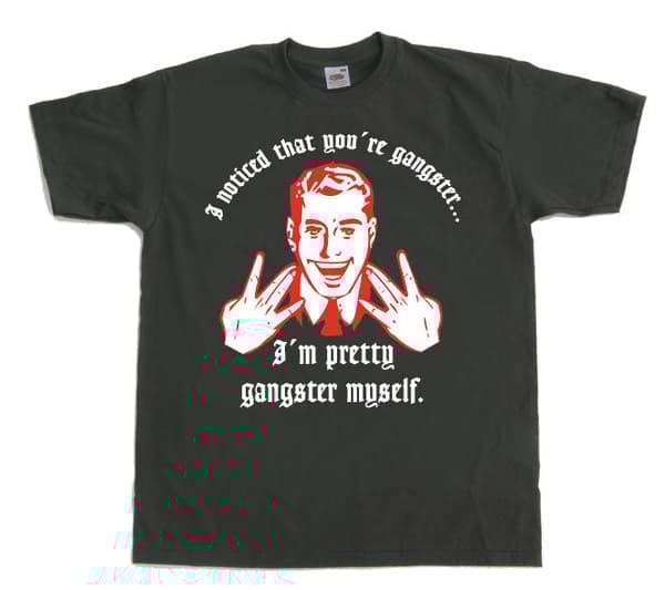 I Noticed Youre Gangster T-Shirt