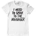 Miniatyrbild 2 av 2: I Need To Speak To The Manager T-Shirt