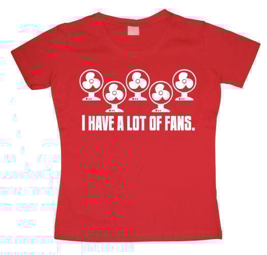 I Have A Lot Of Fans Girly T-shirt
