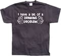 Pikkukuva 3 / 8: I Have A Bit Of A Drinking Problem T-Shirt