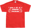 Pikkukuva 7 / 8: I Have A Bit Of A Drinking Problem T-Shirt