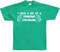 Pikkukuva 6 / 8: I Have A Bit Of A Drinking Problem T-Shirt
