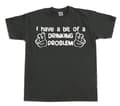 Pikkukuva 8 / 8: I Have A Bit Of A Drinking Problem T-Shirt