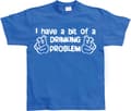 Pikkukuva 2 / 8: I Have A Bit Of A Drinking Problem T-Shirt