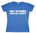 Pikkukuva 3 / 3: Get Stoned, Drink Wet Cement Girly T-shirt