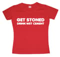 Pikkukuva 1 / 3: Get Stoned, Drink Wet Cement Girly T-shirt