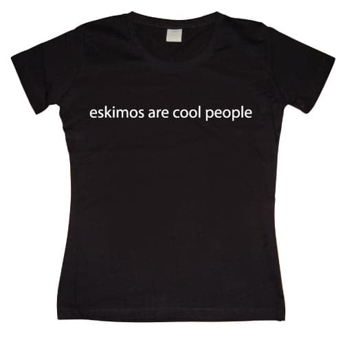 Eskimos are cool people Girly T-shirt