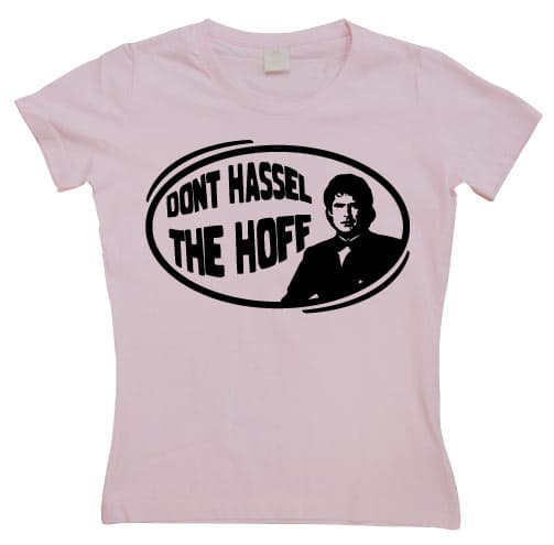 Don´t Hassel The Hoff Girly T-shirt