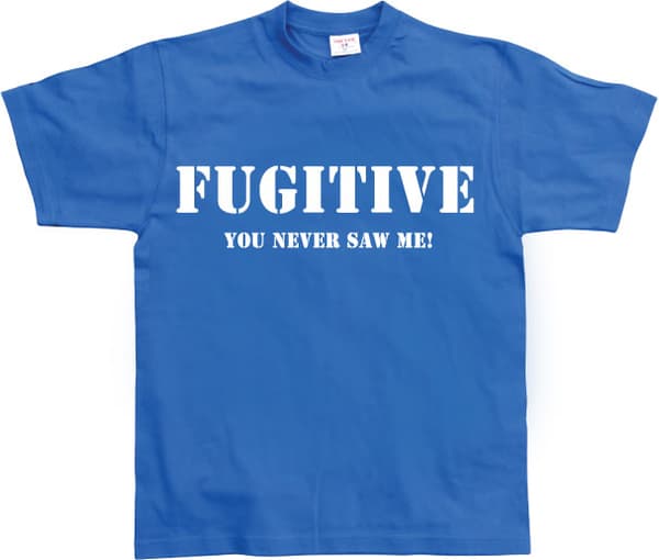 Fugitive - You Never Saw Me! T-Shirt