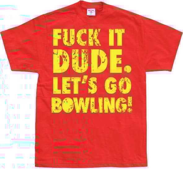 Fuck It Dude, Lets Go Bowling T-Shirt