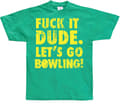 Miniatyrbild 6 av 8: Fuck It Dude, Lets Go Bowling T-Shirt