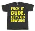 Miniatyrbild 8 av 8: Fuck It Dude, Lets Go Bowling T-Shirt