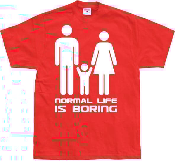 Normal Life Is Boring T-Shirt