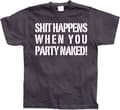 Miniatyrbild 2 av 7: Shit happens when you party naked! T-Shirt