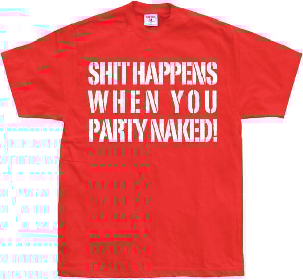 Shit happens when you party naked! T-Shirt