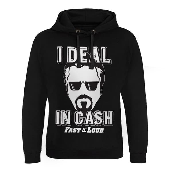 Fast N' Loud - I Deal In Cash Epic Hoodie