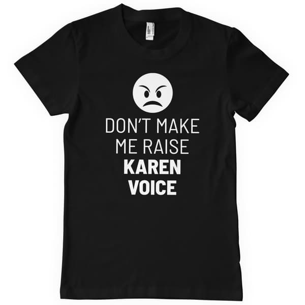 Don't Make Me Raise Karen Voice T-Shirt Black Small