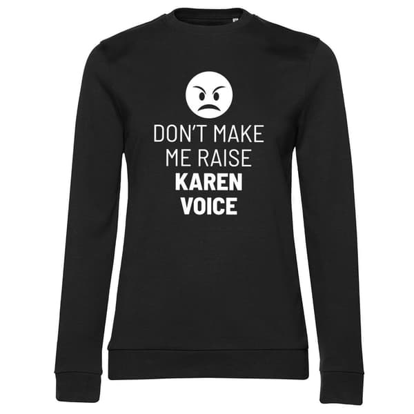 Don't Make Me Raise Karen Voice Girly Sweatshirt Black Small
