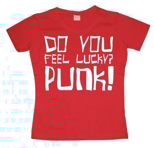 Do You Feel Lucky Punk Girly T-shirt