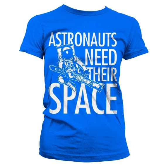 Astronauts Need Their Space Girly T-Shirt