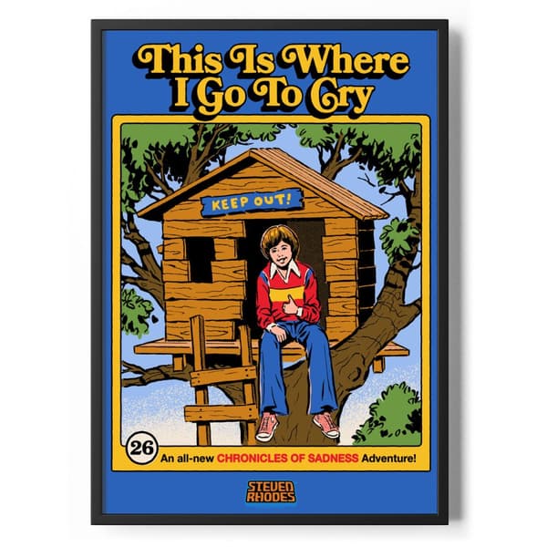 This Is Where I Go To Cry Poster Standard A3