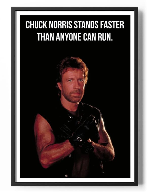 Chuck Norris Stands Faster Than Anyone Can Run Poster 50x70