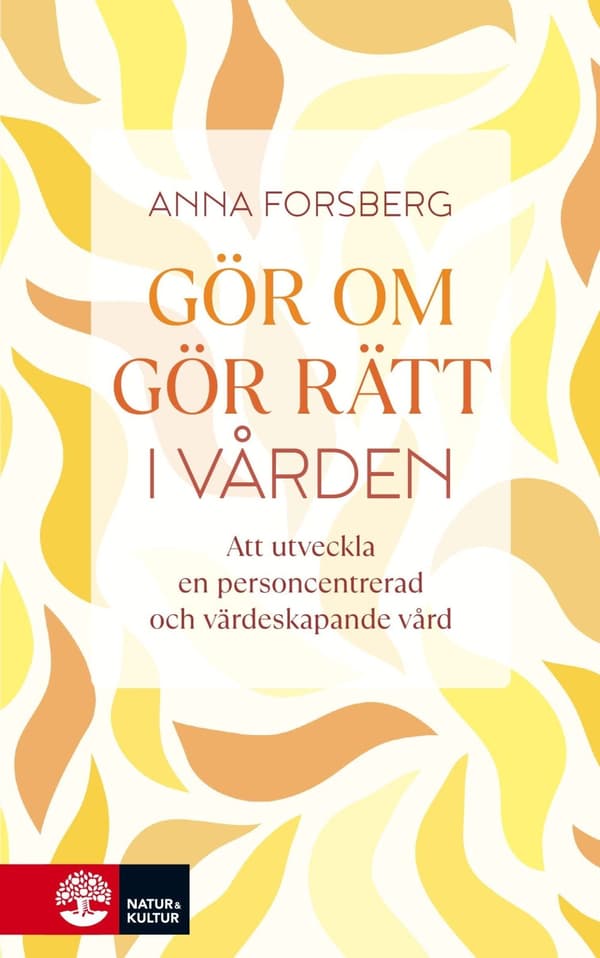 Gör om, gör rätt i vården : att utveckla en personcentrerad och värdeskapande vård - Digital - Laddas ner