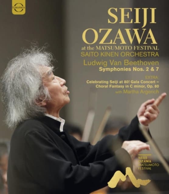 SAITO KINEN ORCHESTRA / SEIJI OZAWA: Seiji Ozawa Matsumoto Festival - Beethoven Symphonies Nos. 2 & 7 & Bonus: Beethoven Choral Fantasie With M. Arger
