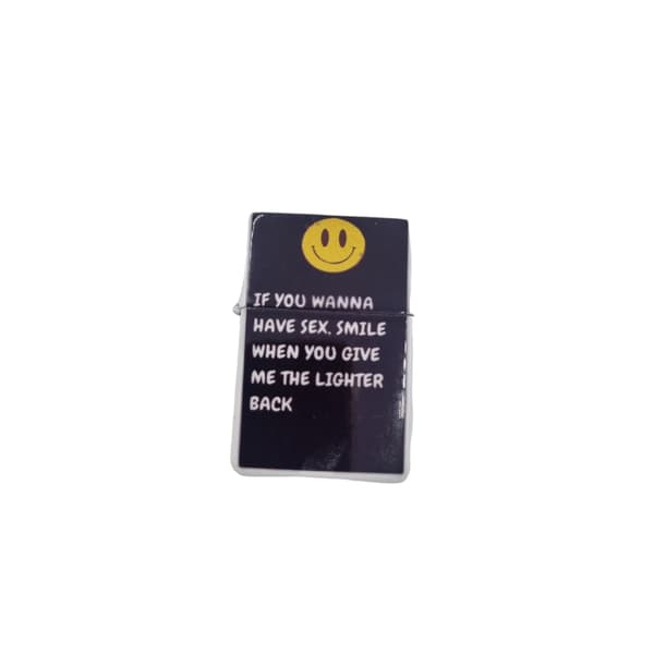 If you wanna have sex, smile bensin lighter