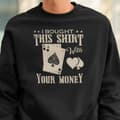 Miniatyrbild 1 av 2: Poker Sweatshirt - I bought this shirt with your money