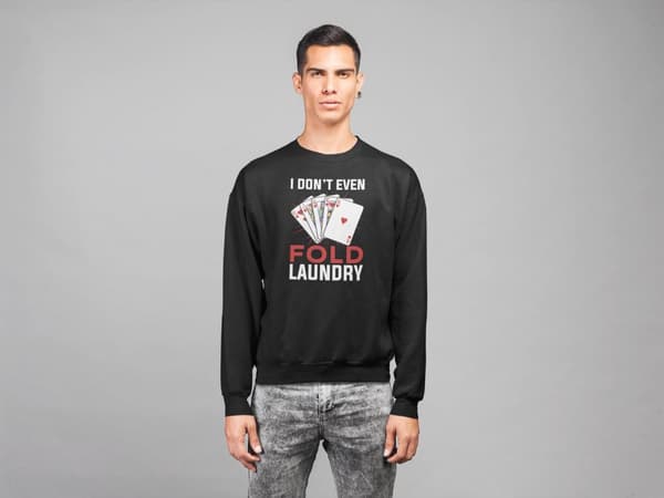 Poker Sweatshirt - I don't even fold laundry