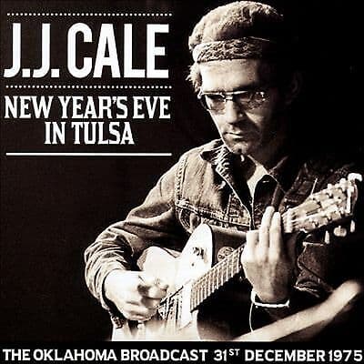 J.J. Cale : New Year's Eve in Tulsa: The Oklahoma Broadcast, 31st December 1975 Pre Owned