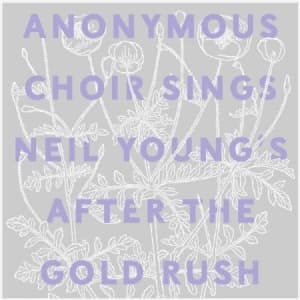 Anonymous Choir - Sings Neil Young's After The Goldru (CD)
