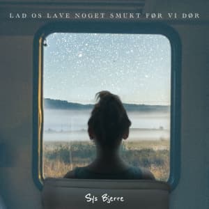 Sys Bjerre - Lad os lave noget smukt før vi dør