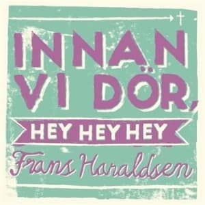 Haraldsen Frans - Innan Vi Dör, Hey Hey Hey (CD)