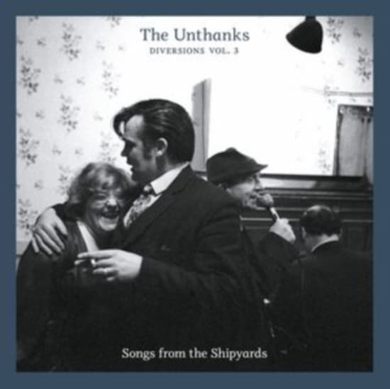 Unthanks - Diversions 3 - Songs From The Shipy (CD)