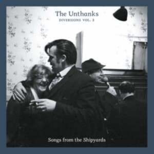 Unthanks - Diversions 3 - Songs From The Shipy (CD)