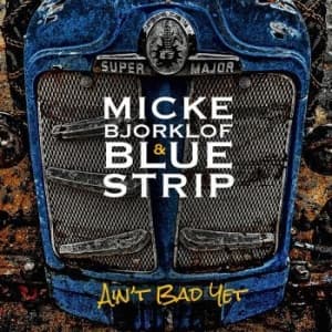 Micke Bjorklof & Blue Strip - Ain't Bad Yet (CD)