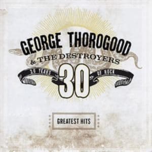 George Thorogood & The Destroyers - Greatest Hits (CD)