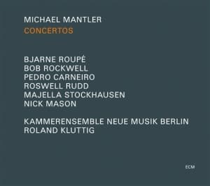 Bjarne Roupé Bob Rockwell Pedro Car - Michael Mantler Concertos