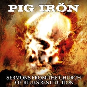 Pig Iron - Sermons From The Church Of Blues Re (CD)
