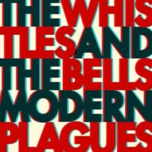 Whistles & The Bells The - Modern Plagues (CD)
