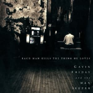 Gavin Friday - Each Man Kills The..
