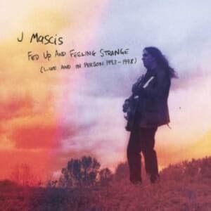Mascis J. - Fed Up And Feeling Strange:Live And (CD)