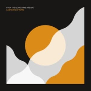 Last Days Of April - Even The Good Days Are Bad (CD)