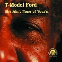 T-Model Ford - She Ain't None Of Your'n (CD)