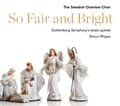 Miniatyrbild 1 av 2: The Swedish Chamber Choir/Simon Phi - So Fair And Bright (CD)